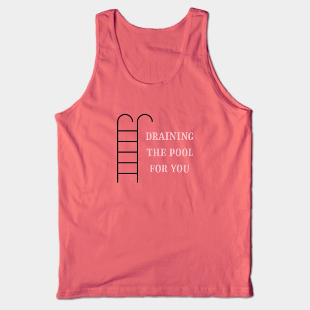 Draining the pool for you, pink Tank Top by Perezzzoso